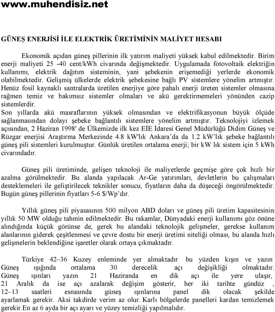 Gelişmiş ülkelerde elektrik şebekesine bağlı PV sistemlere yönelim artmıştır.