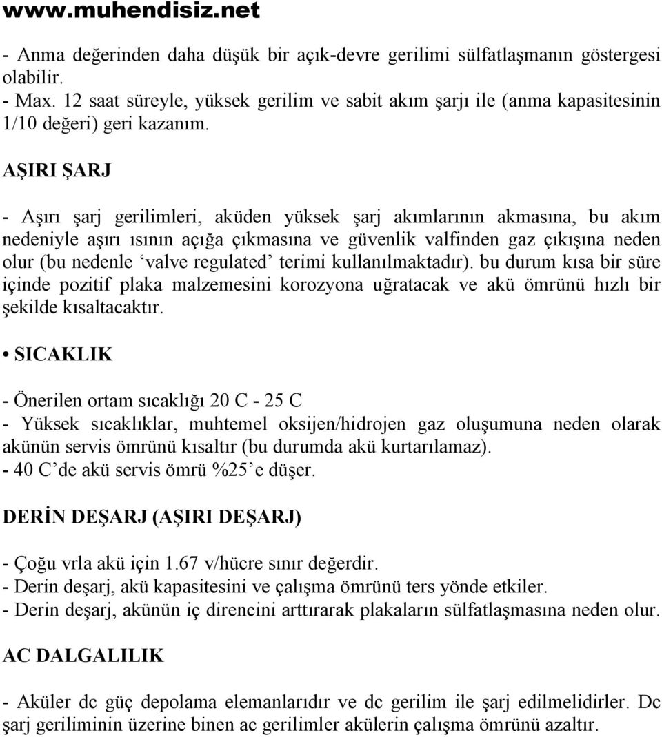 terimi kullanılmaktadır). bu durum kısa bir süre içinde pozitif plaka malzemesini korozyona uğratacak ve akü ömrünü hızlı bir şekilde kısaltacaktır.