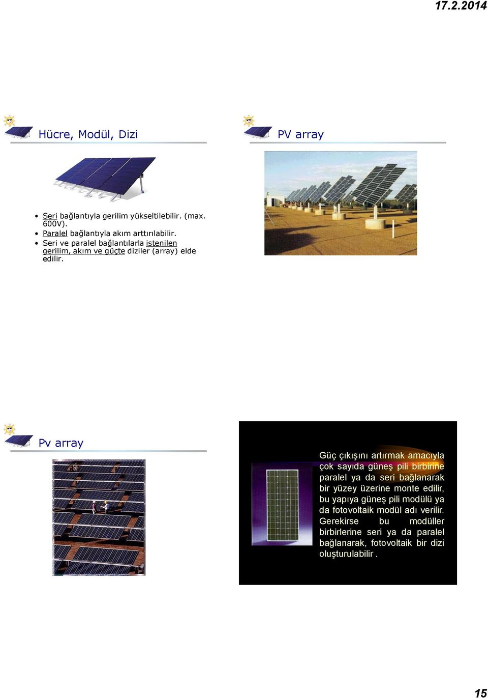 Pv array Güç çıkışını artırmak amacıyla çok sayıda güneş pili birbirine paralel ya da seri bağlanarak bir yüzey üzerine monte