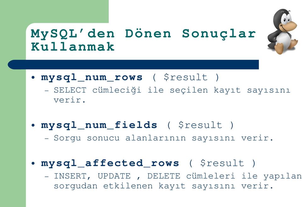 mysql_num_fields ( $result ) Sorgu sonucu alanlarının sayısın ı verir.