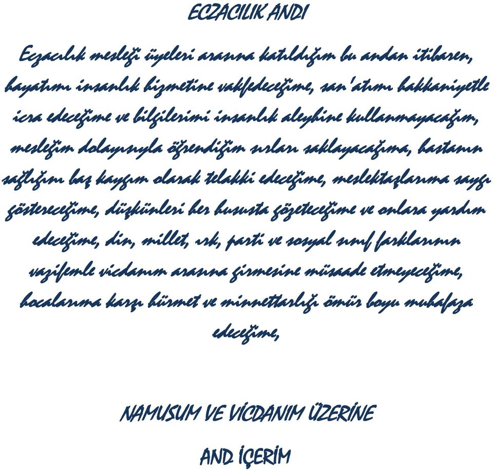 meslektaşlarıma saygı göstereceğime, düşkünleri her hususta gözeteceğime ve onlara yardım edeceğime, din, millet, ırk, parti ve sosyal sınıf farklarının