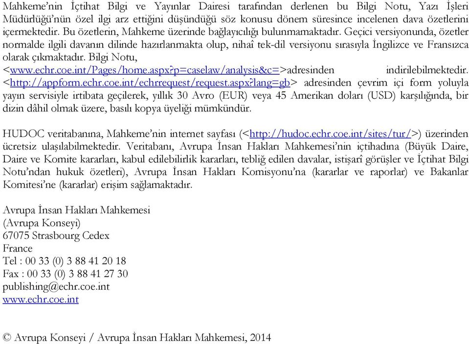 Geçici versiyonunda, özetler normalde ilgili davanın dilinde hazırlanmakta olup, nihaî tek-dil versiyonu sırasıyla İngilizce ve Fransızca olarak çıkmaktadır. Bilgi Notu, <www.echr.coe.int/pages/home.