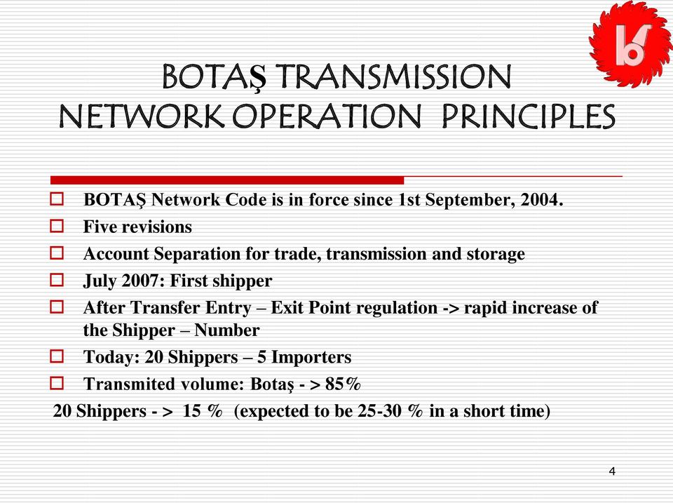 After Transfer Entry Exit Point regulation -> rapid increase of the Shipper Number Today: 20 Shippers