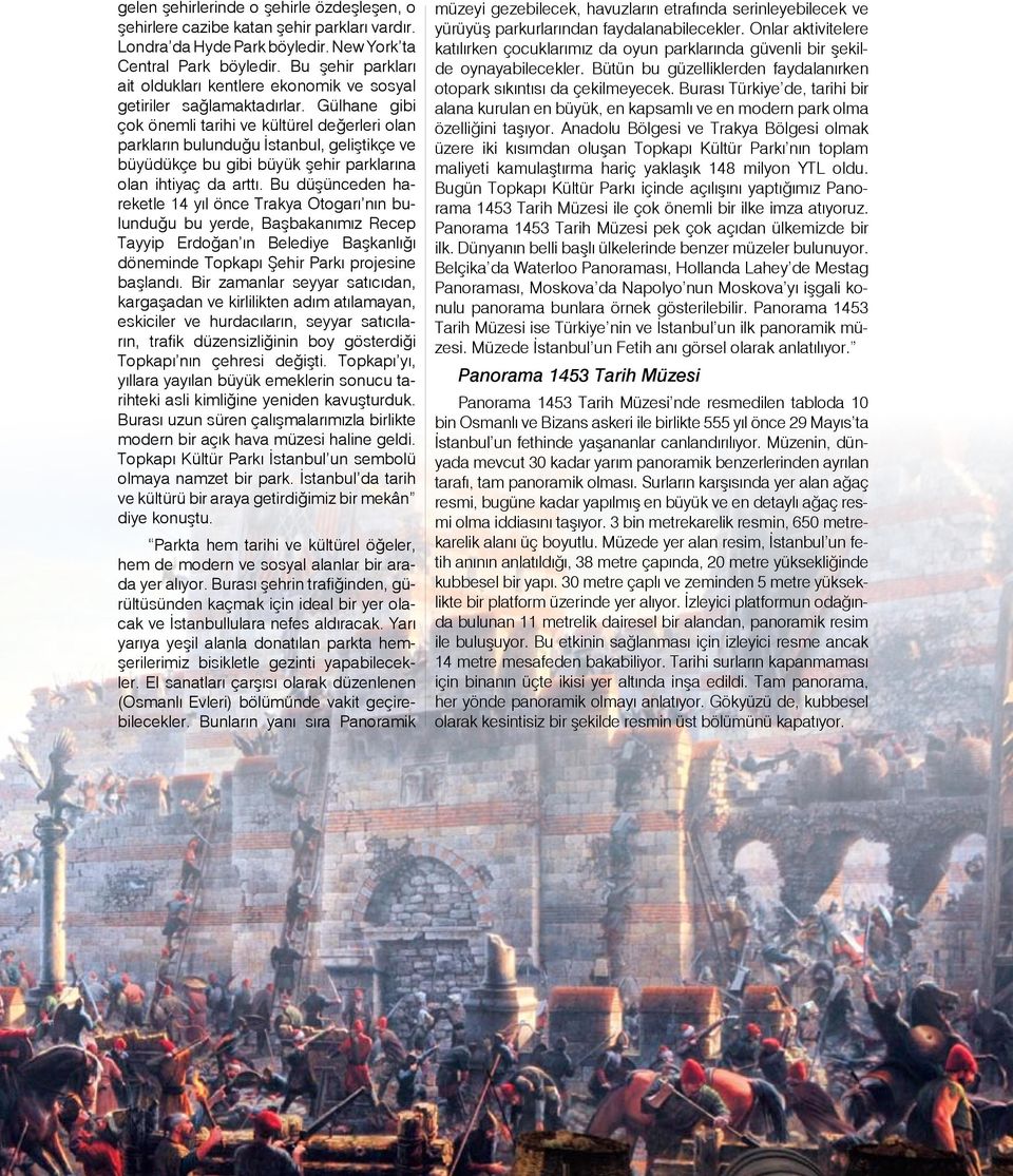 Gülhane gibi çok önemli tarihi ve kültürel değerleri olan parkların bulunduğu İstanbul, geliştikçe ve büyüdükçe bu gibi büyük şehir parklarına olan ihtiyaç da arttı.