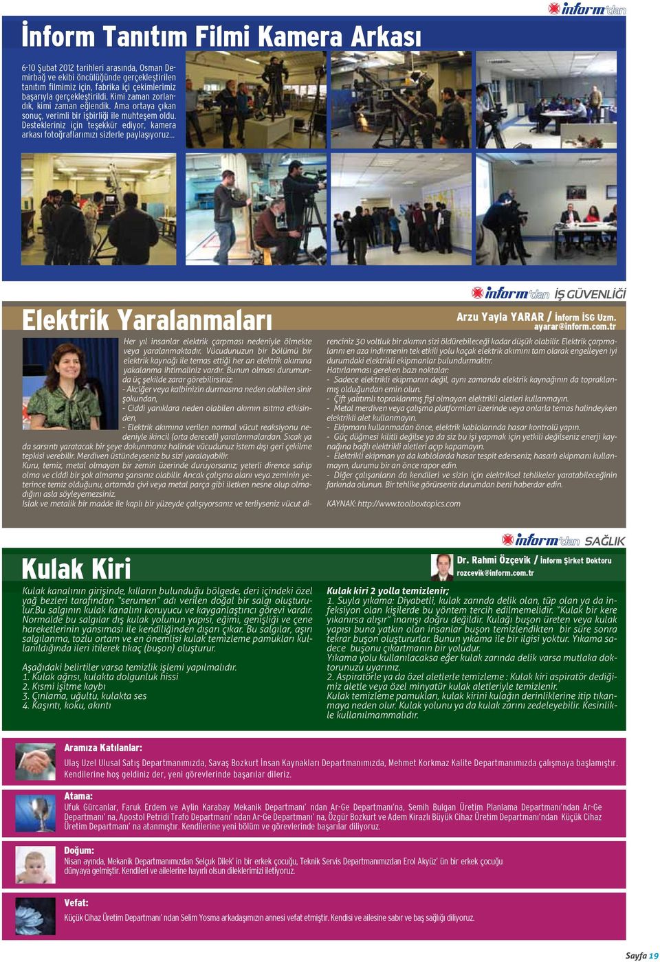 Destekleriniz için teşekkür ediyor, kamera arkası fotoğraflarımızı sizlerle paylaşıyoruz Elektrik Yaralanmaları İŞ GÜVENLİĞİ Her yıl insanlar elektrik çarpması nedeniyle ölmekte veya yaralanmaktadır.