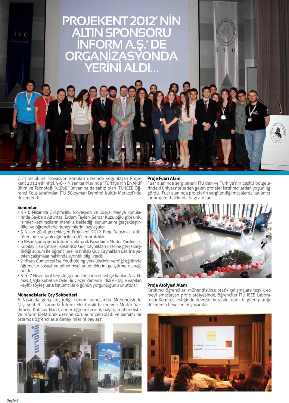 sahip olan İTÜ IEEE Öğrenci Kolu tarafından İTÜ Süleyman Demirel Kültür Merkezi nde düzenlendi.