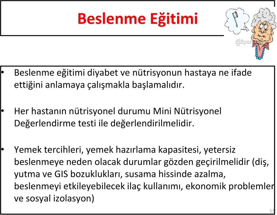 Yemek tercihleri, yemek hazırlama kapasitesi, yetersiz beslenmeye neden olacak durumlar gözden geçirilmelidir (diş,