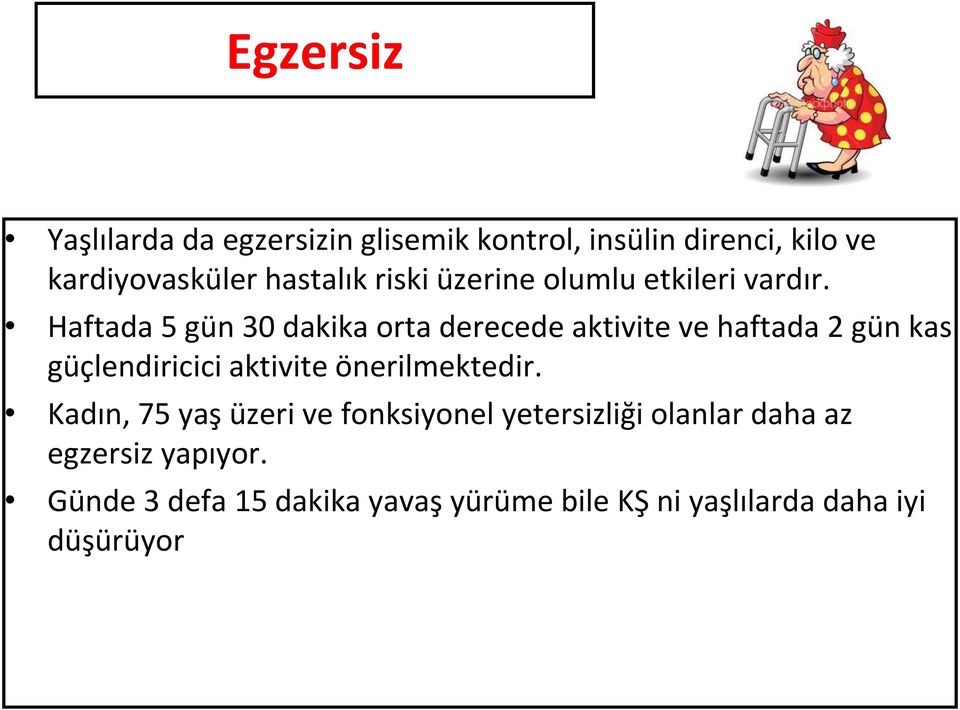 Haftada 5 gün 30 dakika orta derecede aktivite ve haftada 2 gün kas güçlendiricici aktivite