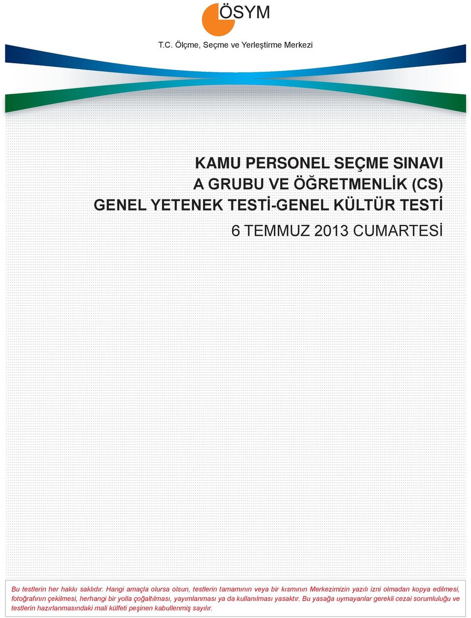 Hangi amaçla olursa olsun, testlerin tamamının veya bir kısmının Merkezimizin yazılı izni olmadan kopya edilmesi, fotoğrafının