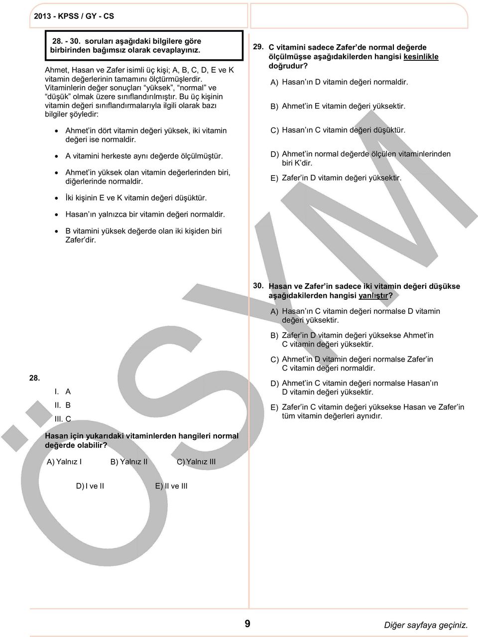 C vitamini sadece Zafer de normal değerde ölçülmüşse aşağıdakilerden hangisi kesinlikle doğrudur? Hasan ın D vitamin değeri normaldir. Ahmet in E vitamin değeri yüksektir.