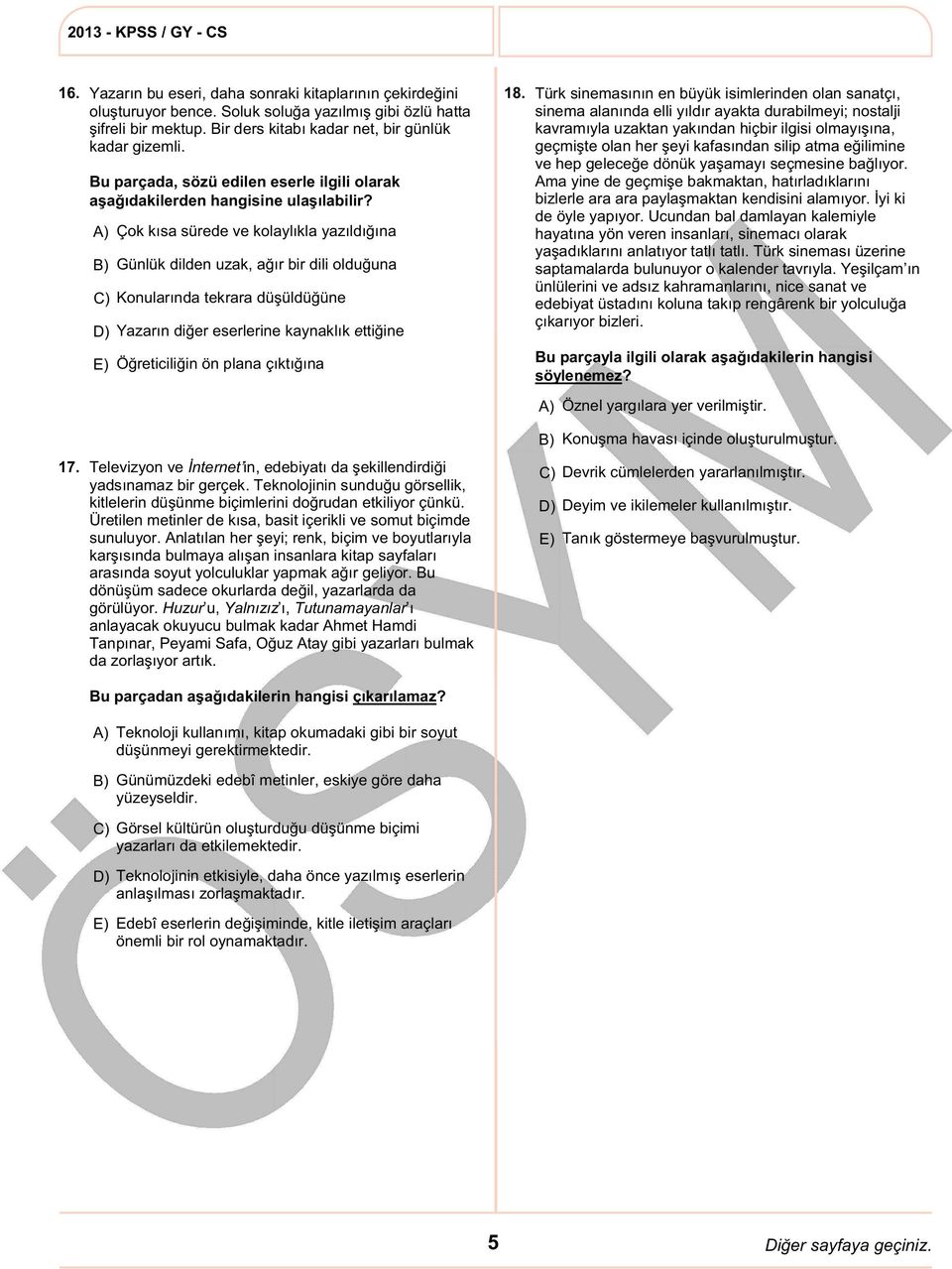 C) Konularında tekrara düşüldüğüne Yazarın diğer eserlerine kaynaklık ettiğine Çok kısa sürede ve kolaylıkla yazıldığına Günlük dilden uzak, ağır bir dili olduğuna Öğreticiliğin ön plana çıktığına