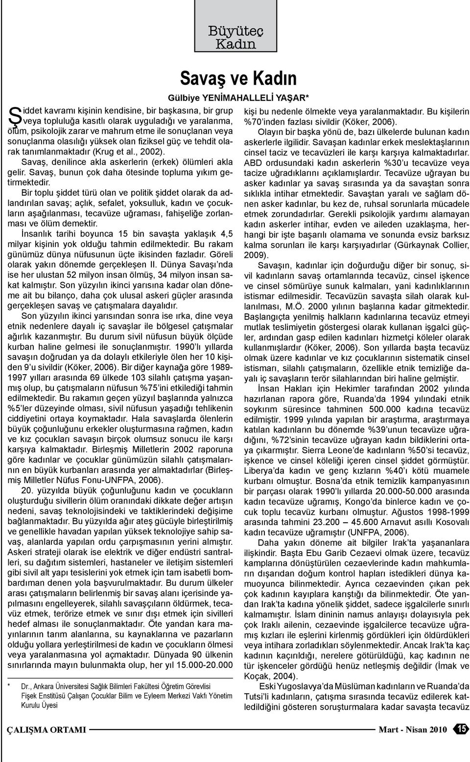 Bir topu şiddet türü oan ve poitik şiddet oarak da adandırıan savaş; açık, sefaet, yoksuuk, kadın ve çocukarın aşağıanması, tecavüze uğraması, fahişeiğe zoranması ve öüm demektir.