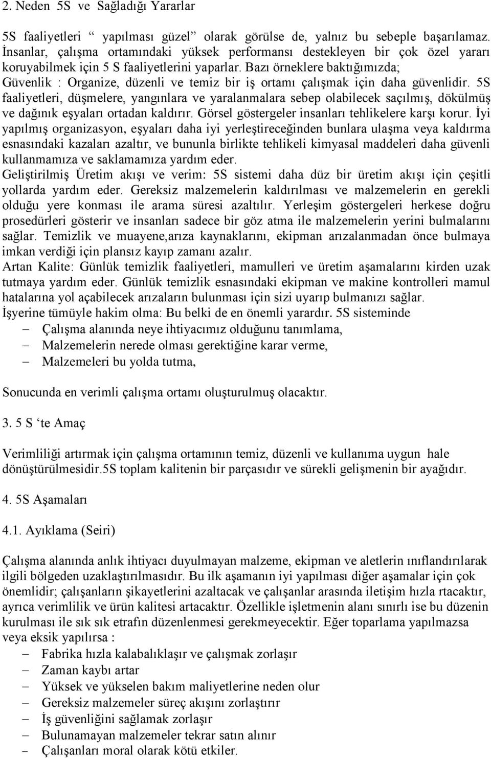 Bazı örneklere baktığımızda; Güvenlik : Organize, düzenli ve temiz bir iş ortamı çalışmak için daha güvenlidir.