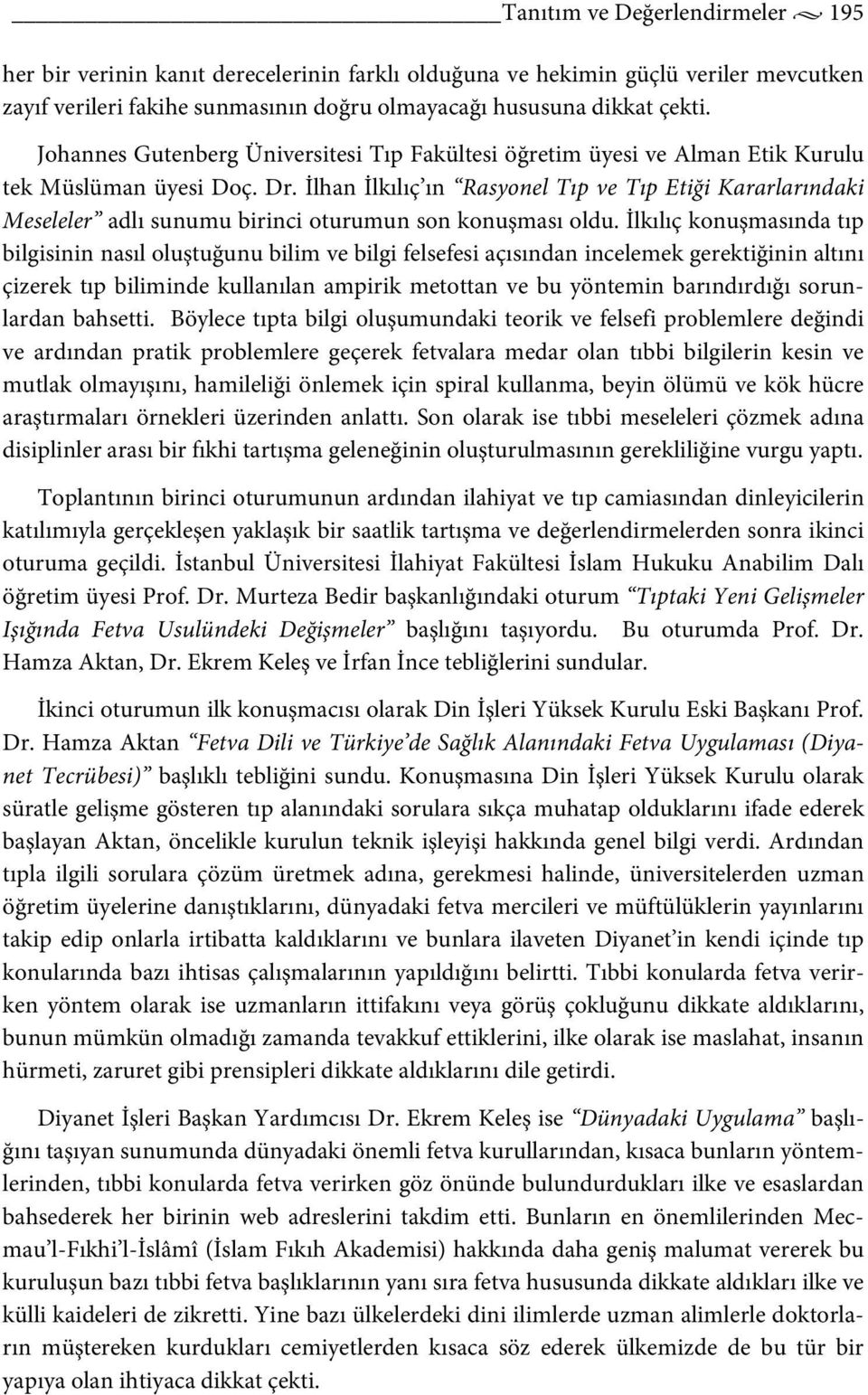 İlhan İlkılıç ın Rasyonel Tıp ve Tıp Etiği Kararlarındaki Meseleler adlı sunumu birinci oturumun son konuşması oldu.