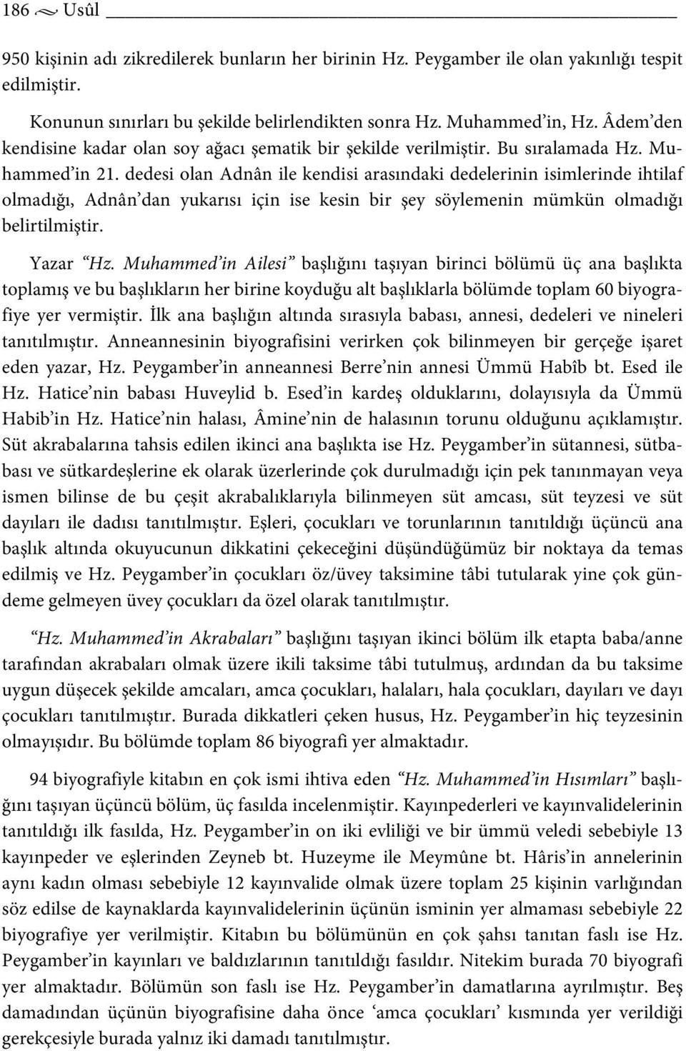 dedesi olan Adnân ile kendisi arasındaki dedelerinin isimlerinde ihtilaf olmadığı, Adnân dan yukarısı için ise kesin bir şey söylemenin mümkün olmadığı belirtilmiştir. Yazar Hz.