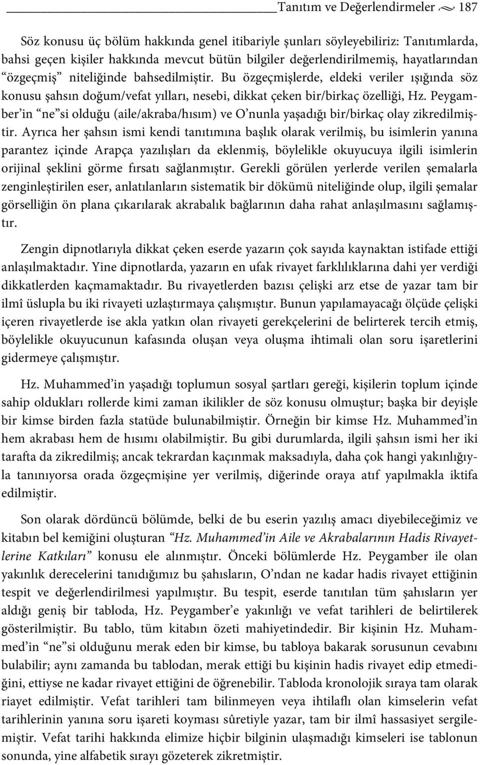 Peygamber in ne si olduğu (aile/akraba/hısım) ve O nunla yaşadığı bir/birkaç olay zikredilmiştir.