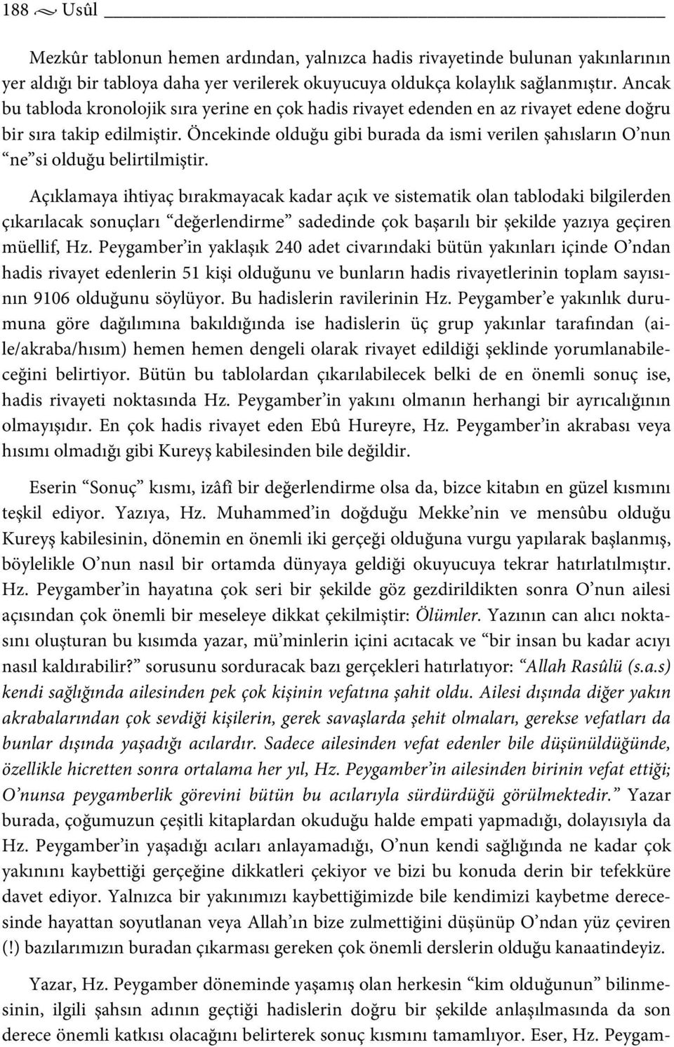 Öncekinde olduğu gibi burada da ismi verilen şahısların O nun ne si olduğu belirtilmiştir.