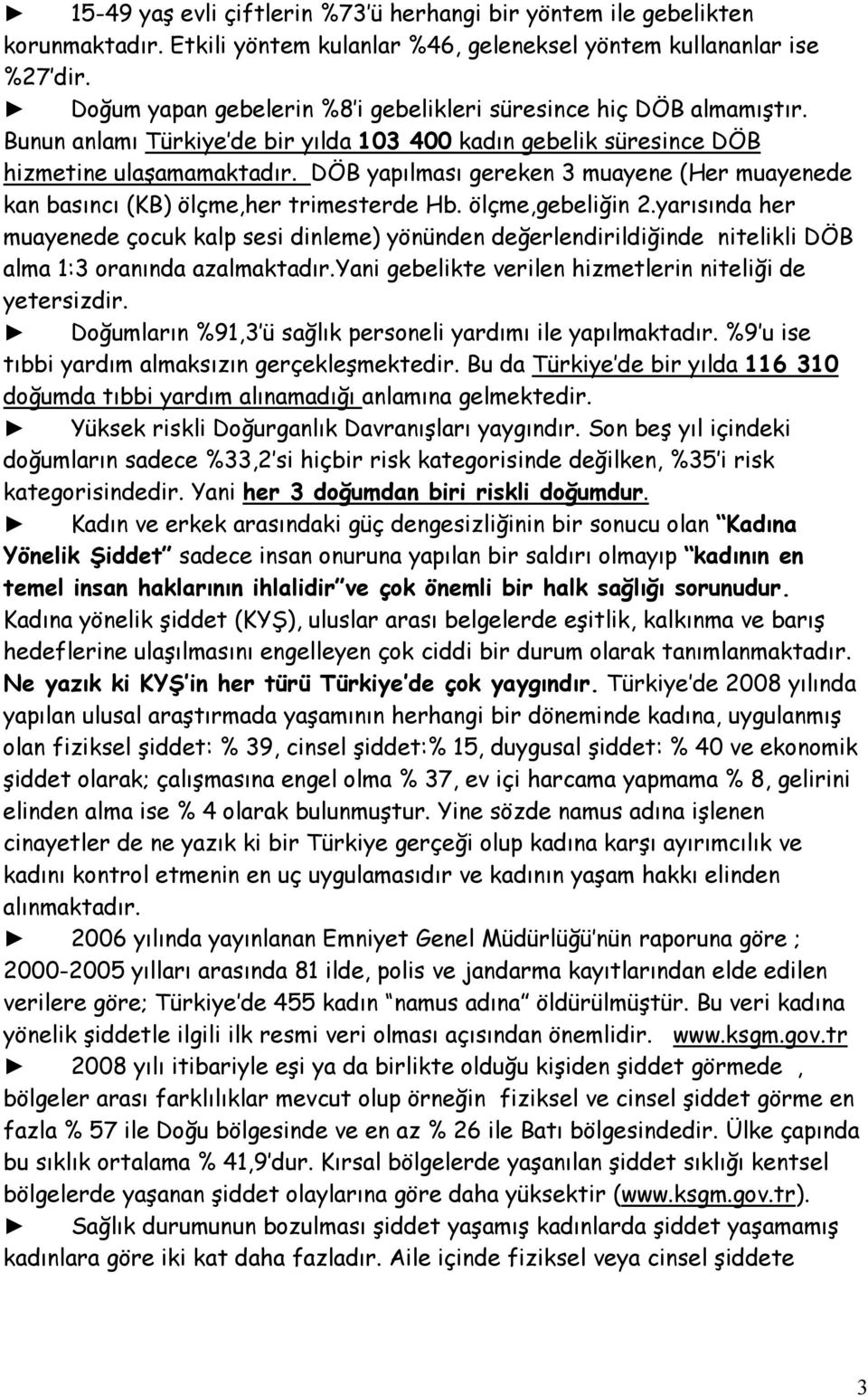 DÖB yapılması gereken 3 muayene (Her muayenede kan basıncı (KB) ölçme,her trimesterde Hb. ölçme,gebeliğin 2.