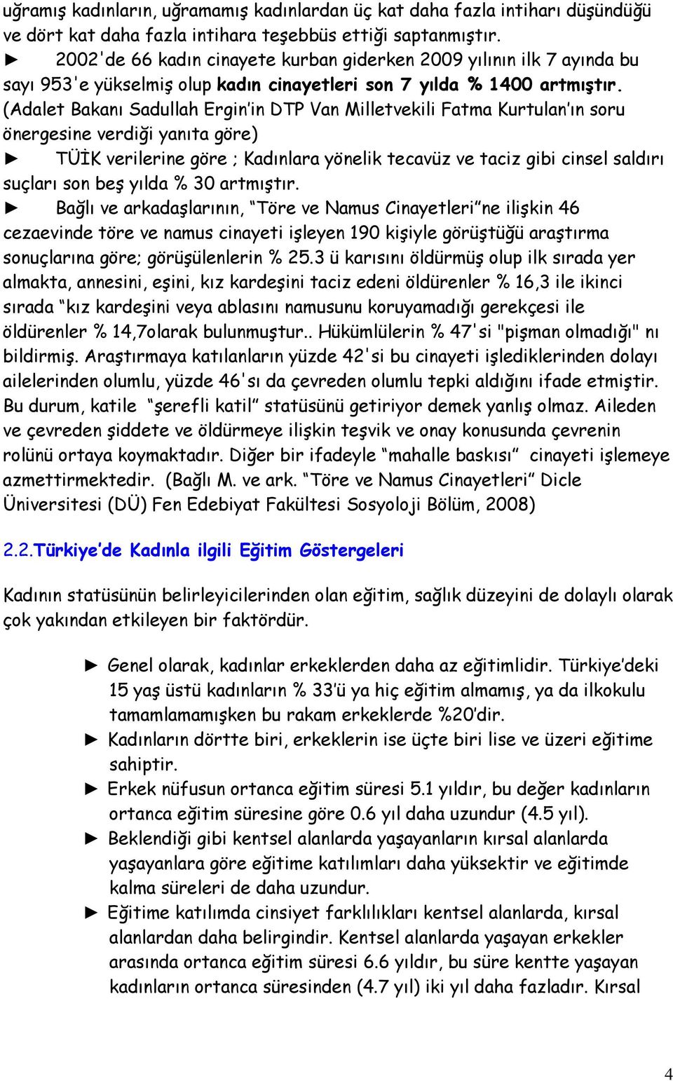 (Adalet Bakanı Sadullah Ergin in DTP Van Milletvekili Fatma Kurtulan ın soru önergesine verdiği yanıta göre) TÜİK verilerine göre ; Kadınlara yönelik tecavüz ve taciz gibi cinsel saldırı suçları son