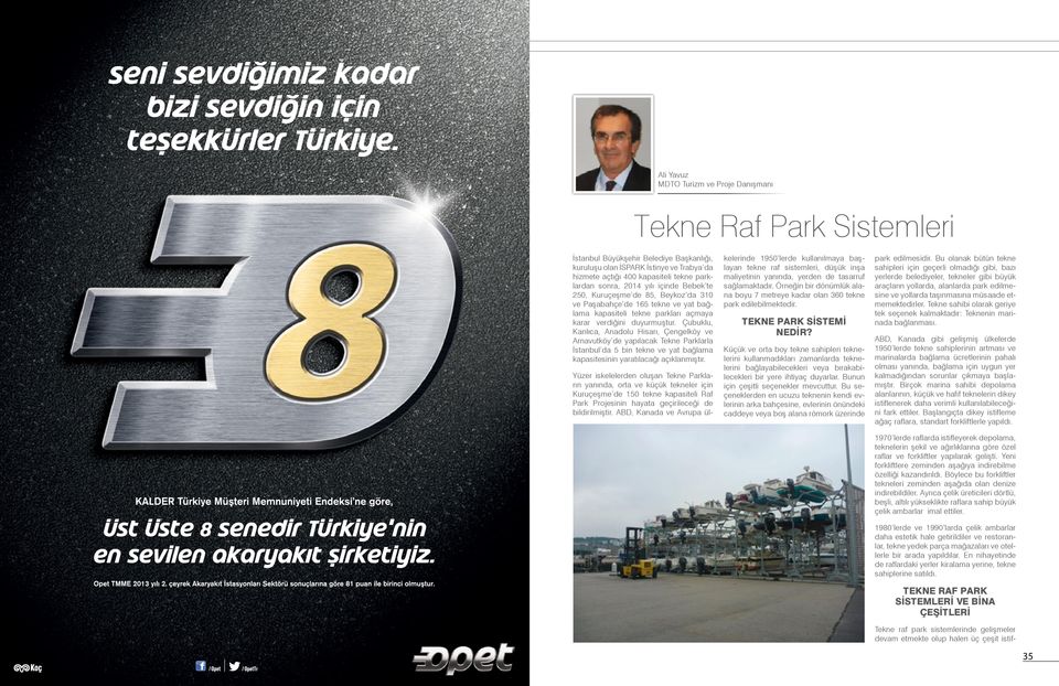 Çubuklu, Kanlıca, Anadolu Hisarı, Çengelköy ve Arnavutköy de yapılacak Tekne Parklarla İstanbul da 5 bin tekne ve yat bağlama kapasitesinin yaratılacağı açıklanmıştır.