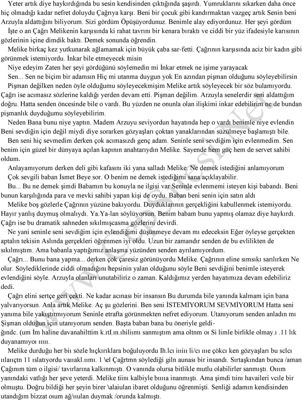 Her şeyi gördüm İşte o an Çağrı Melikenin karşısında ki rahat tavrını bir kenara bıraktı ve ciddi bir yüz ifadesiyle karısının gözlerinin içine dimdik baktı. Demek sonunda öğrendin.