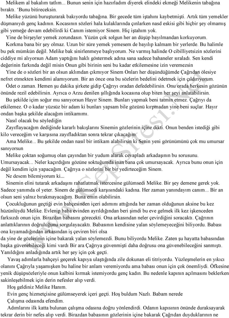 Kocasının sözleri hala kulaklarında çınlarken nasd eskisi gibi hiçbir şey olmamış gibi yemeğe devam edebilirdi ki Canım istemiyor Sinem. Hiç iştahım yok. Yine de birşeyler yemek zorundasın.