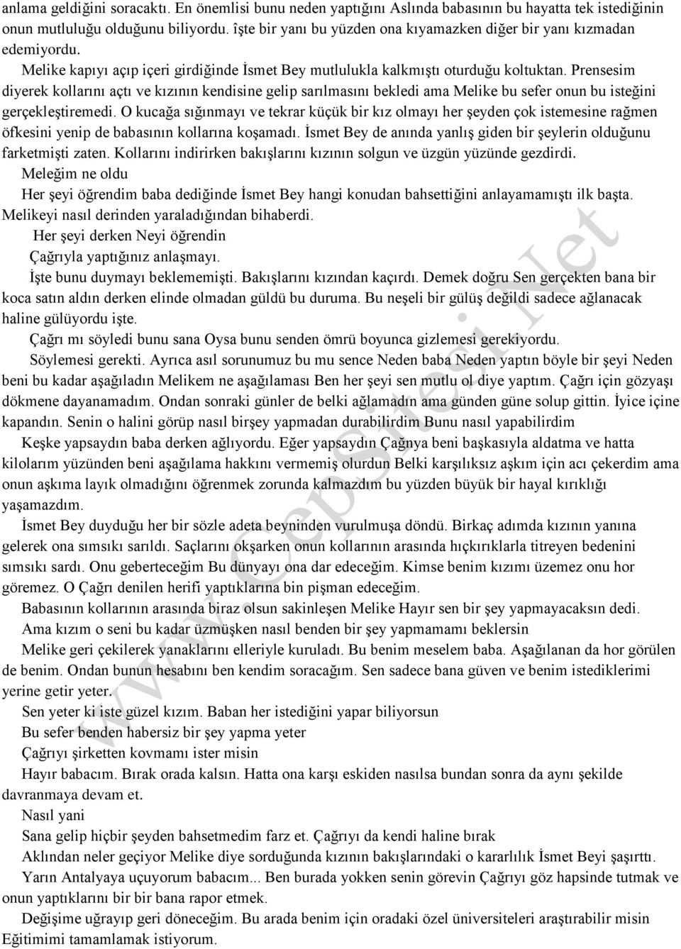 Prensesim diyerek kollarını açtı ve kızının kendisine gelip sarılmasını bekledi ama Melike bu sefer onun bu isteğini gerçekleştiremedi.