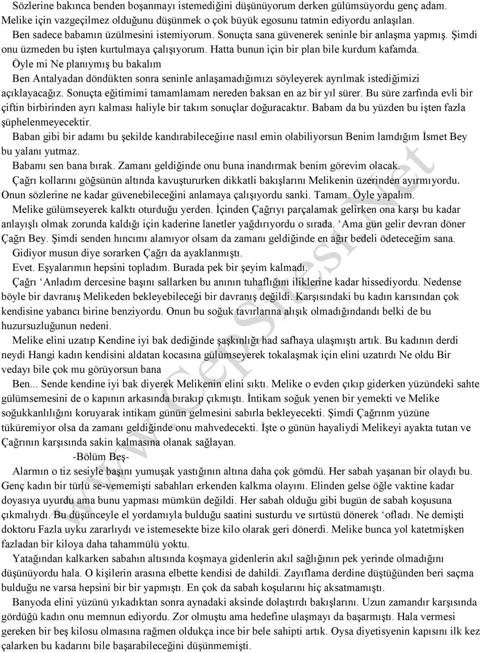 Öyle mi Ne planıymış bu bakalım Ben Antalyadan döndükten sonra seninle anlaşamadığımızı söyleyerek ayrılmak istediğimizi açıklayacağız. Sonuçta eğitimimi tamamlamam nereden baksan en az bir yıl sürer.