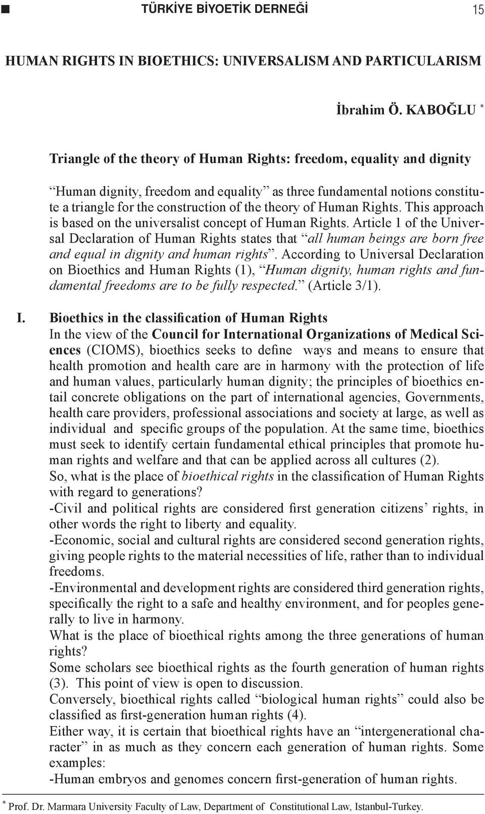 theory of Human Rights. This approach is based on the universalist concept of Human Rights.