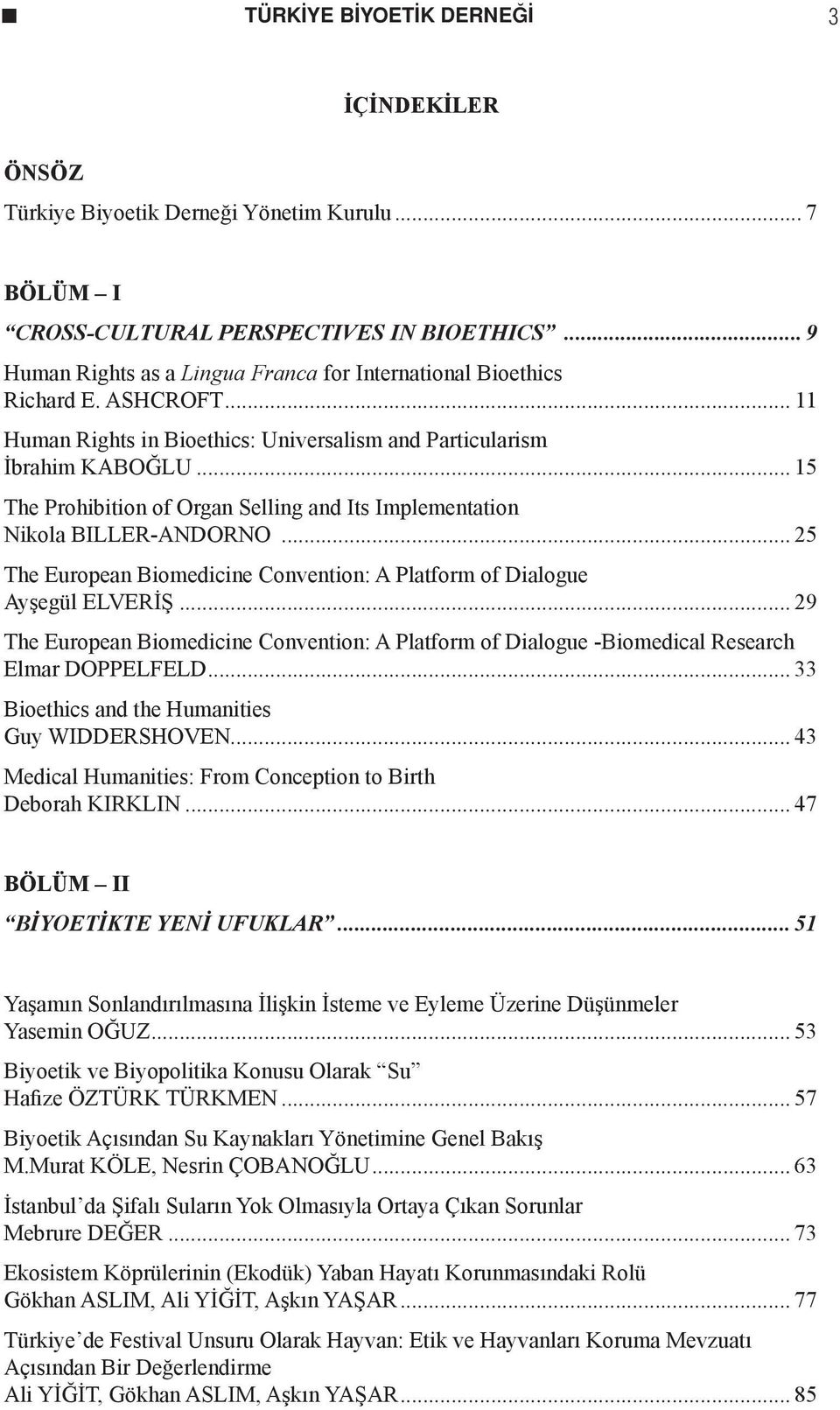 .. 15 The Prohibition of Organ Selling and Its Implementation Nikola BILLER-ANDORNO... 25 The European Biomedicine Convention: A Platform of Dialogue Ayşegül ELVERİŞ.