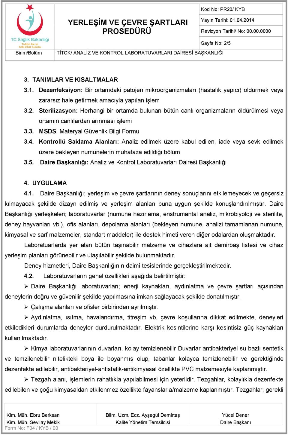 Daire Başkanlığı: Analiz ve Kontrol Laboratuvarları Dairesi Başkanlığı 4. UYGULAMA 4.1.