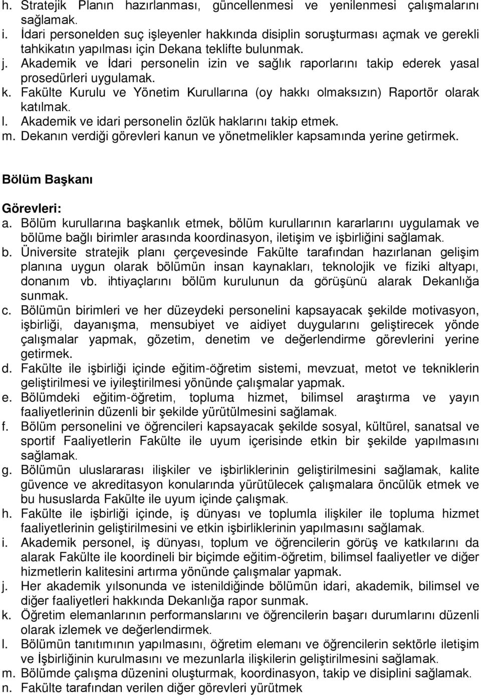 Akademik ve İdari personelin izin ve sağlık raporlarını takip ederek yasal prosedürleri uygulamak. k. Fakülte Kurulu ve Yönetim Kurullarına (oy hakkı olmaksızın) Raportör olarak katılmak. l.