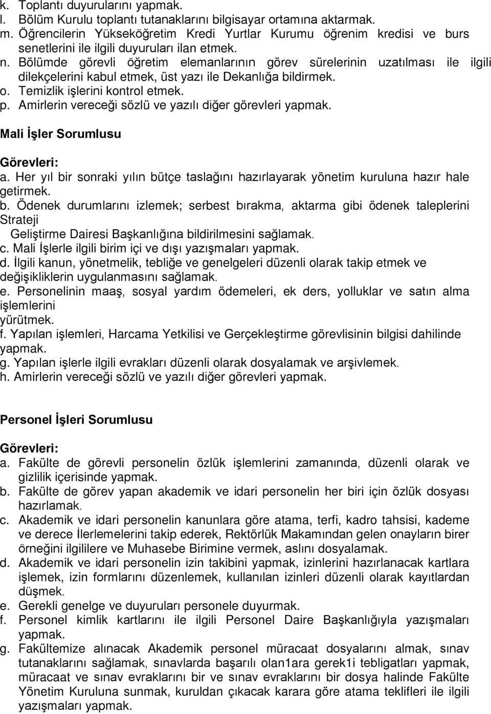 Bölümde görevli öğretim elemanlarının görev sürelerinin uzatılması ile ilgili dilekçelerini kabul etmek, üst yazı ile Dekanlığa bildirmek. o. Temizlik işlerini kontrol etmek. p.