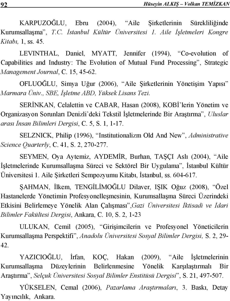 OFLUOĞLU, Simya Uğur (2006), Aile Şirketlerinin Yönetişim Yapısı Marmara Üniv., SBE, İşletme ABD, Yüksek Lisans Tezi.