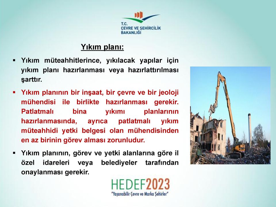 Patlatmalı bina yıkımı planlarının hazırlanmasında, ayrıca patlatmalı yıkım müteahhidi yetki belgesi olan mühendisinden