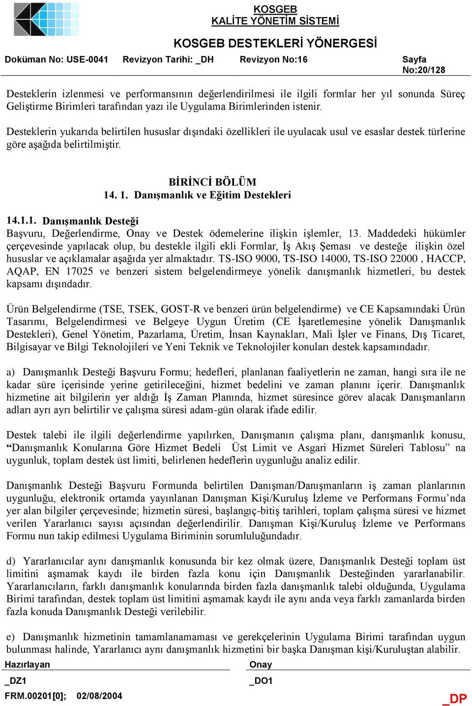 . 1. Danışmanlık ve Eğitim Destekleri 14.1.1. Danışmanlık Desteği Başvuru, Değerlendirme, ve Destek ödemelerine ilişkin işlemler, 13.