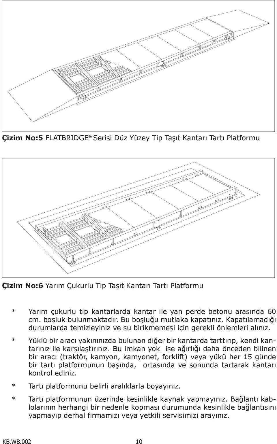 * Yüklü bir aracı yakınınızda bulunan diğer bir kantarda tarttırıp, kendi kantarınız ile karşılaştırınız.