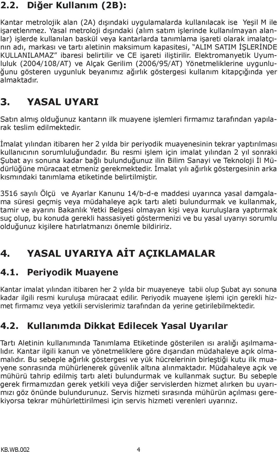 kapasitesi, ALIM SATIM İŞLERİNDE KULLANILAMAZ ibaresi belirtilir ve CE işareti iliştirilir.