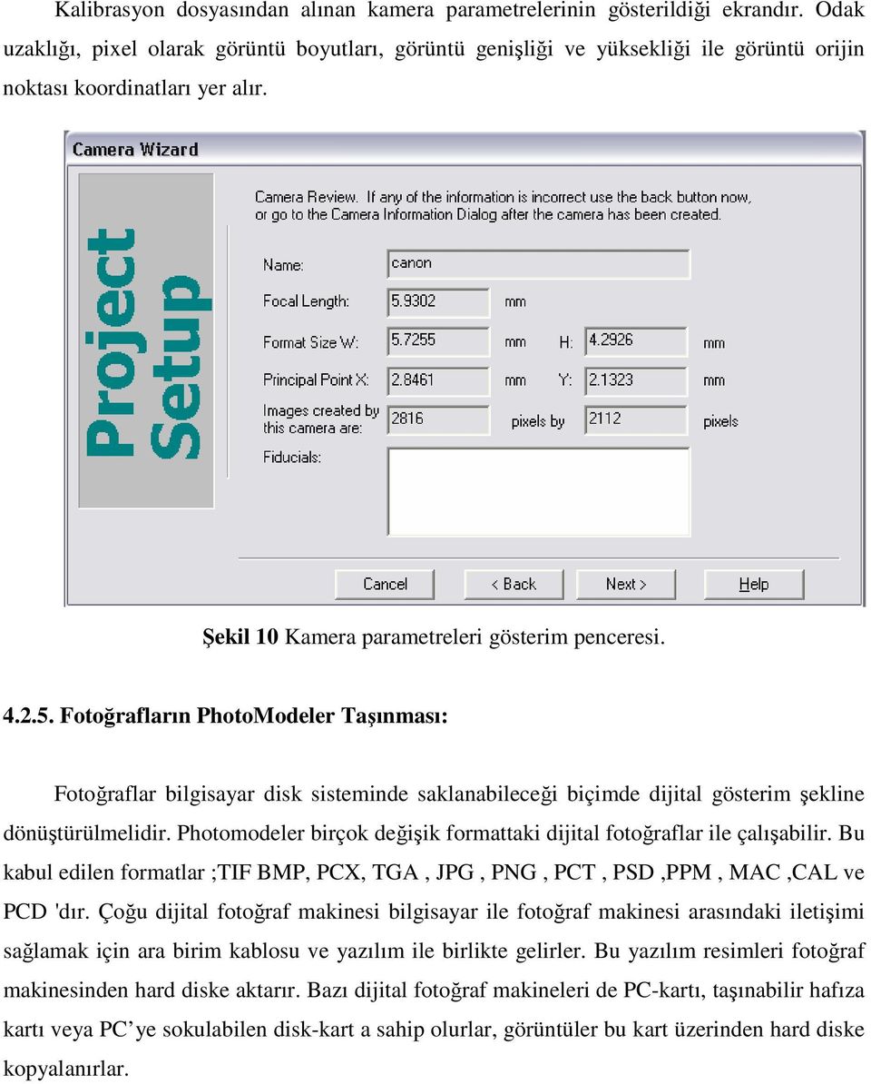 Fotoğrafların PhotoModeler Taşınması: Fotoğraflar bilgisayar disk sisteminde saklanabileceği biçimde dijital gösterim şekline dönüştürülmelidir.