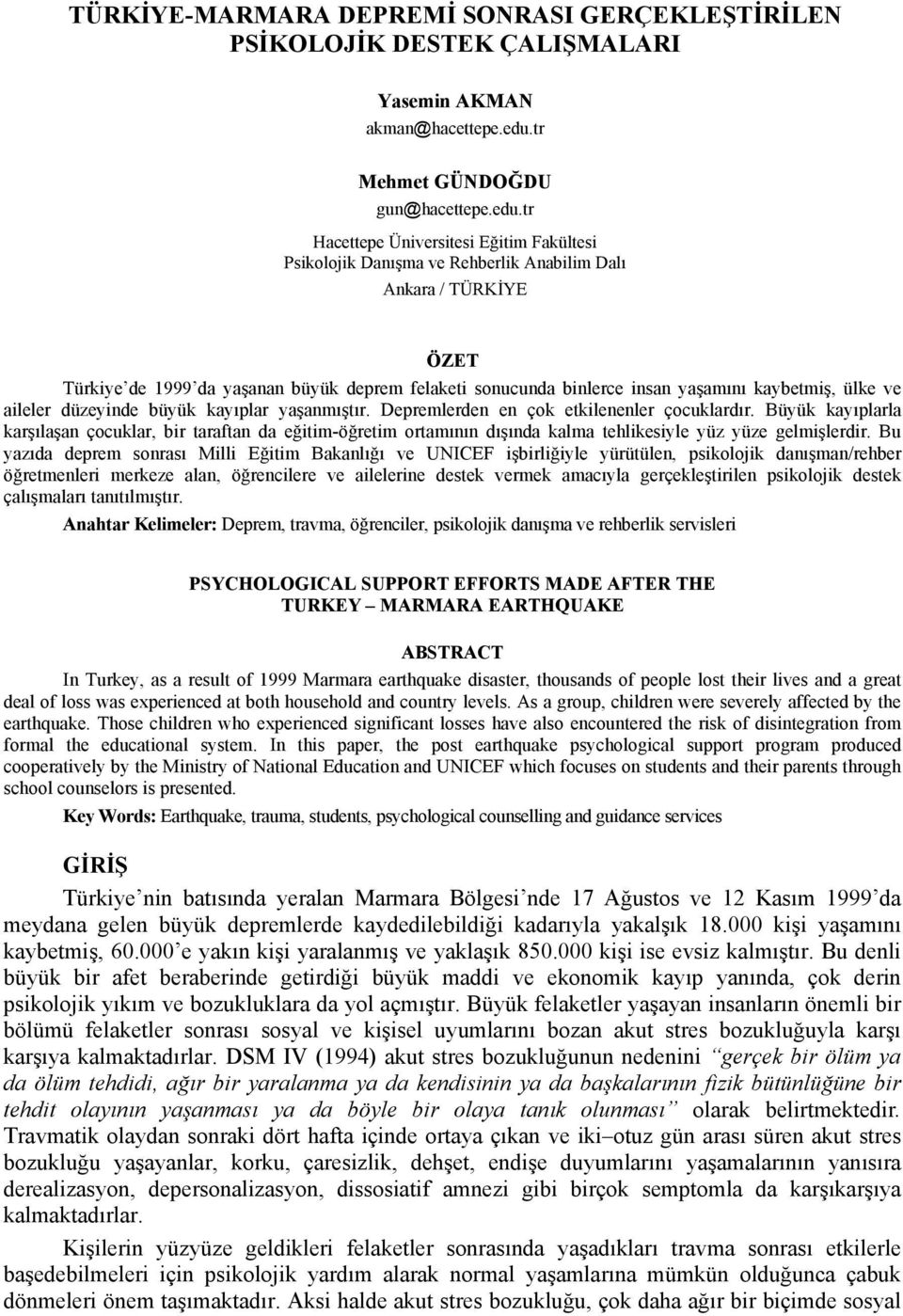 tr Hacettepe Üniversitesi Eğitim Fakültesi Psikolojik Danışma ve Rehberlik Anabilim Dalı Ankara / TÜRKİYE ÖZET Türkiye de 1999 da yaşanan büyük deprem felaketi sonucunda binlerce insan yaşamını