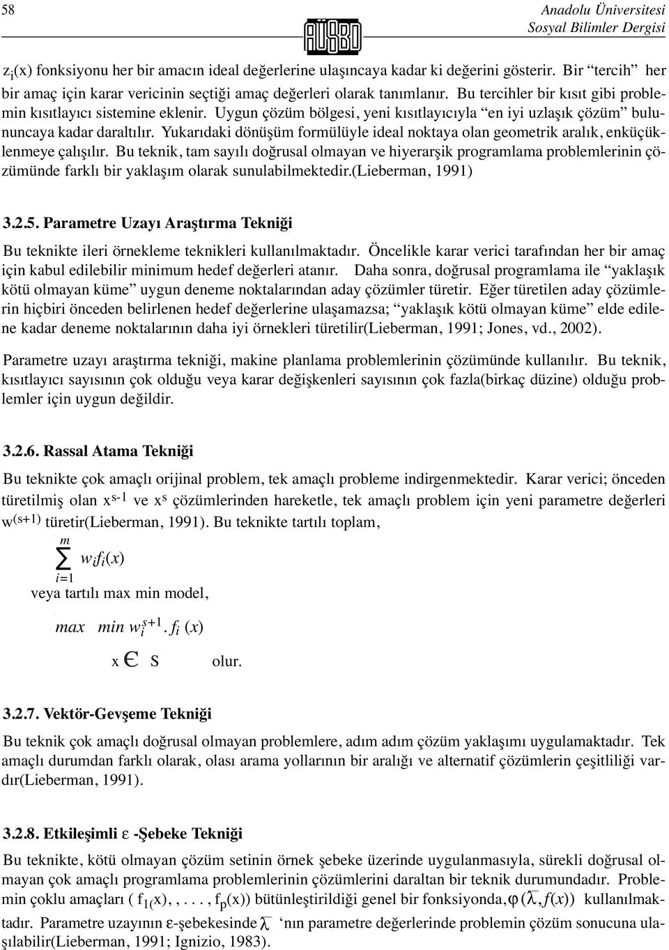 Uygun çözüm bölgesi, yeni ısıtlayıcıyla en iyi uzlaşı çözüm bulununcaya adar daraltılır. Yuarıdai dönüşüm formülüyle ideal notaya olan geometri aralı, enüçülenmeye çalışılır.