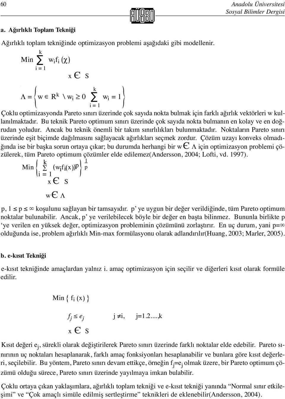 Bu teni Pareto optimum sınırı üzerinde ço sayıda nota bulmanın en olay ve en doğrudan yoludur. Anca bu teni önemli bir taım sınırlılıları bulunmatadır.