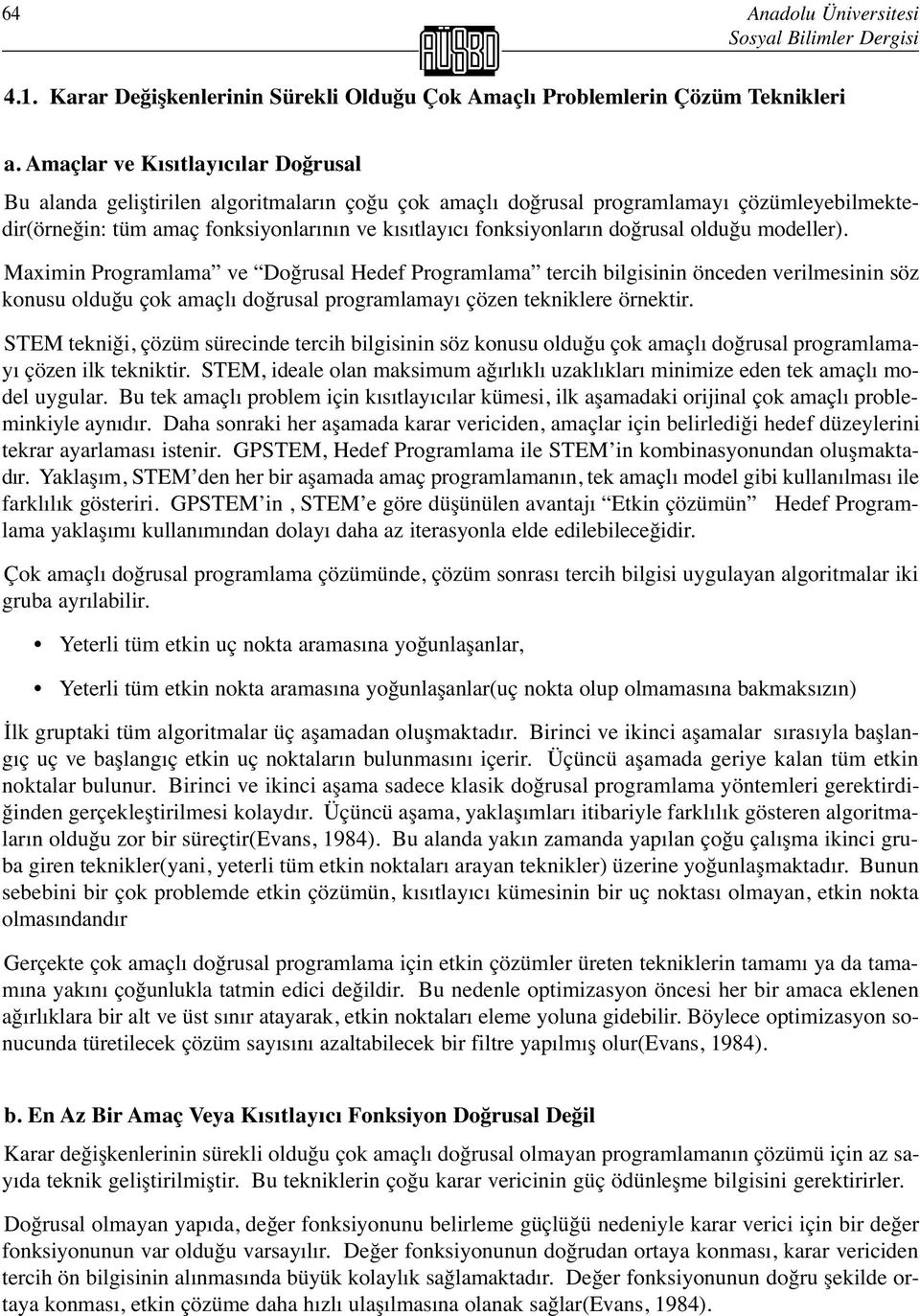 doğrusal olduğu modeller). Maimin Programlama ve Doğrusal Hedef Programlama tercih bilgisinin önceden verilmesinin söz onusu olduğu ço amaçlı doğrusal programlamayı çözen tenilere örnetir.