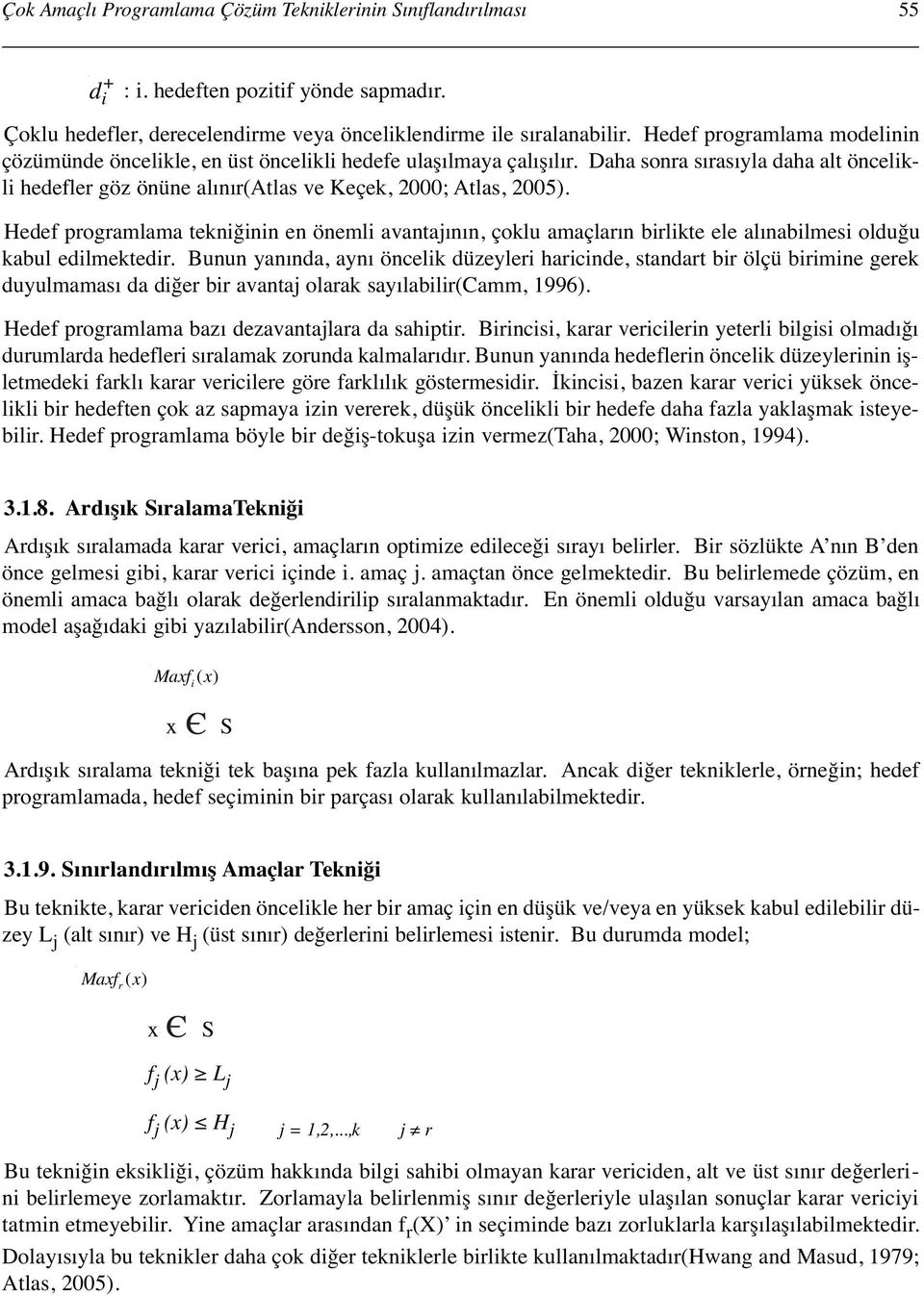 Hedef programlama teniğinin en önemli avantajının, çolu amaçların birlite ele alınabilmesi olduğu abul edilmetedir.