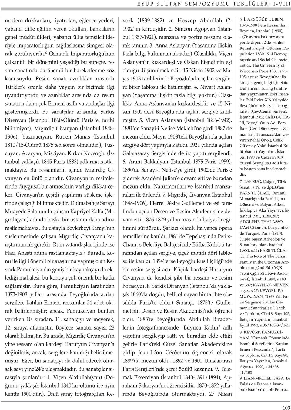 Resim sanat az nl klar aras nda Türkler'e oranla daha yayg n bir biçimde ilgi uyand r yordu ve az nl klar aras nda da resim sanat na daha çok Ermeni as ll vatandafllar ilgi göstermifllerdi.