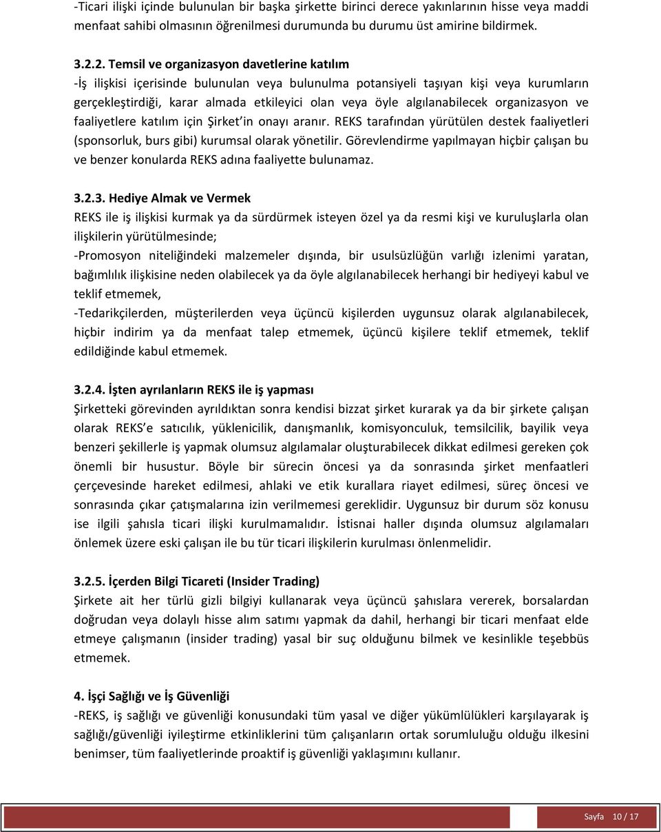 algılanabilecek organizasyon ve faaliyetlere katılım için Şirket in onayı aranır. REKS tarafından yürütülen destek faaliyetleri (sponsorluk, burs gibi) kurumsal olarak yönetilir.