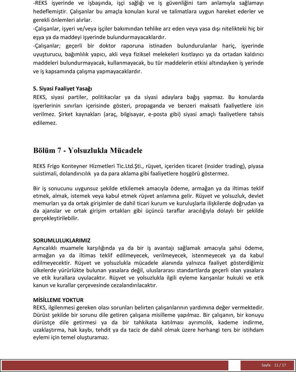 -Çalışanlar, işyeri ve/veya işçiler bakımından tehlike arz eden veya yasa dışı nitelikteki hiç bir eşya ya da maddeyi işyerinde bulundurmayacaklardır.