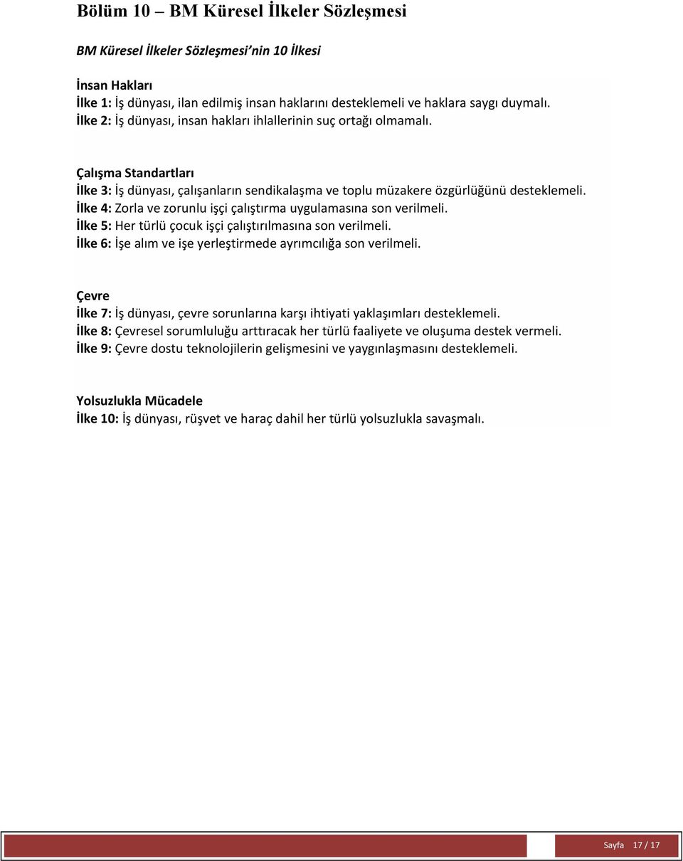 İlke 4: Zorla ve zorunlu işçi çalıştırma uygulamasına son verilmeli. İlke 5: Her türlü çocuk işçi çalıştırılmasına son verilmeli. İlke 6: İşe alım ve işe yerleştirmede ayrımcılığa son verilmeli.