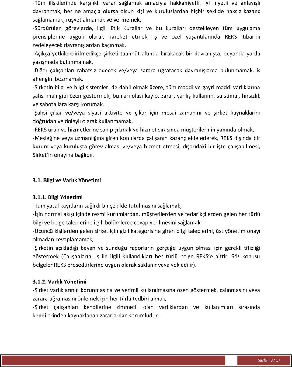 zedeleyecek davranışlardan kaçınmak, -Açıkça yetkilendirilmedikçe şirketi taahhüt altında bırakacak bir davranışta, beyanda ya da yazışmada bulunmamak, -Diğer çalışanları rahatsız edecek ve/veya