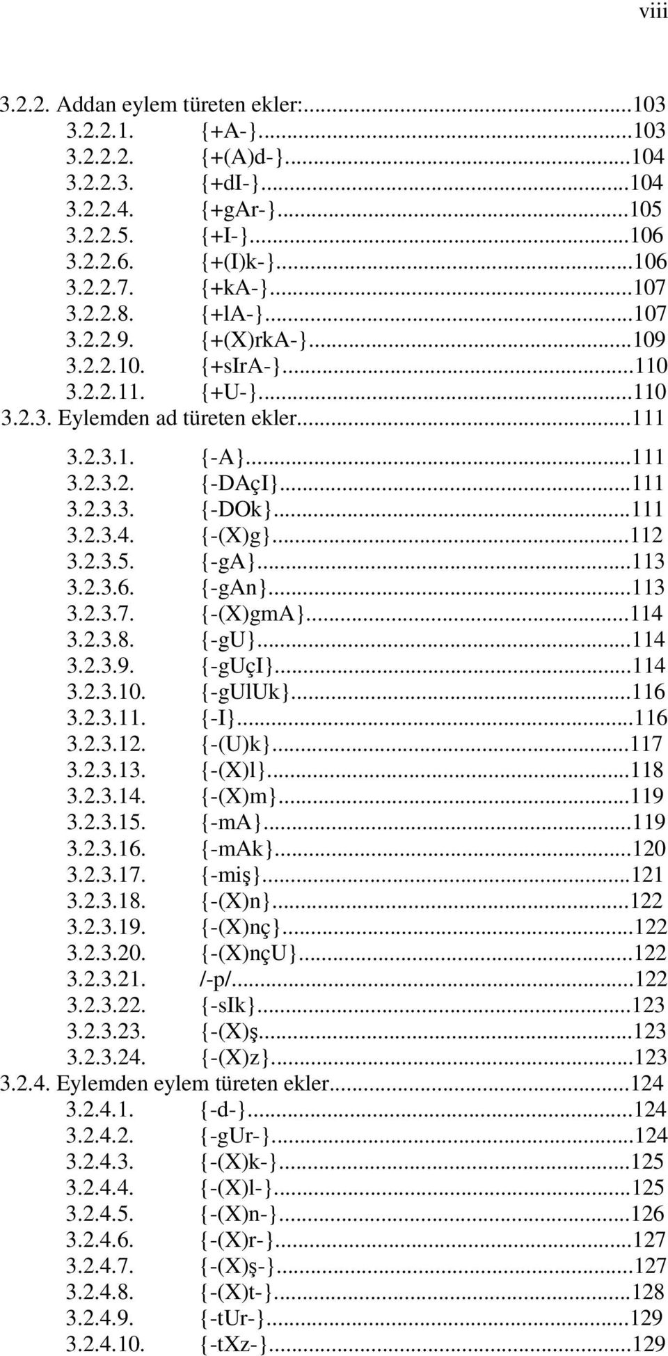 ..111 3.2.3.4. {-(X)g}...112 3.2.3.5. {-ga}...113 3.2.3.6. {-gan}...113 3.2.3.7. {-(X)gmA}...114 3.2.3.8. {-gu}...114 3.2.3.9. {-guçi}...114 3.2.3.10. {-guluk}...116 3.2.3.11. {-I}...116 3.2.3.12. {-(U)k}.